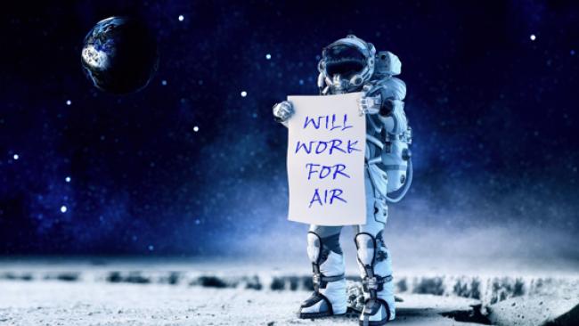 Image of an Astronaught holding a sign: it says "will work for air"